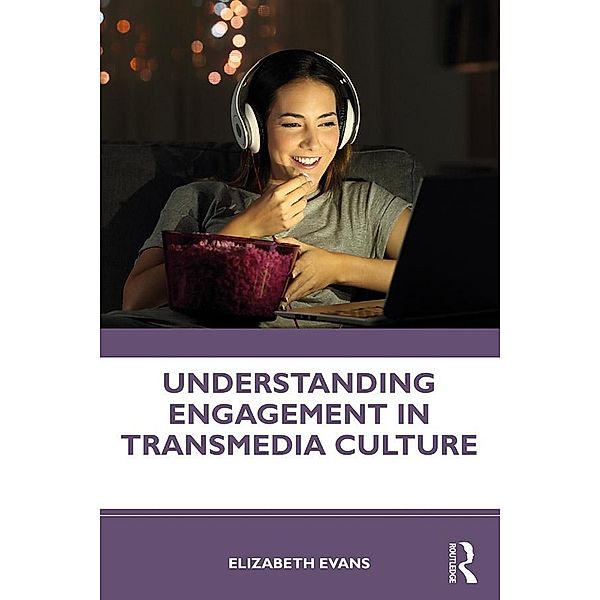 Understanding Engagement in Transmedia Culture, Elizabeth Evans