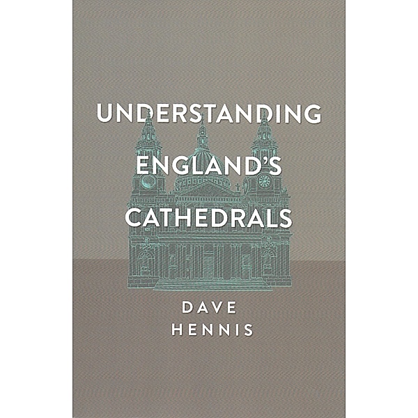 Understanding England's Cathedrals, Dave Hennis