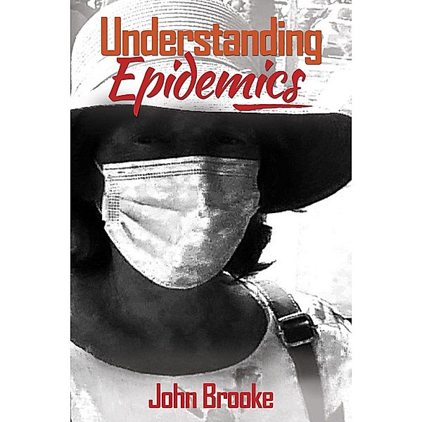 Understanding Epidemics / Austin Macauley Publishers, John Brooke
