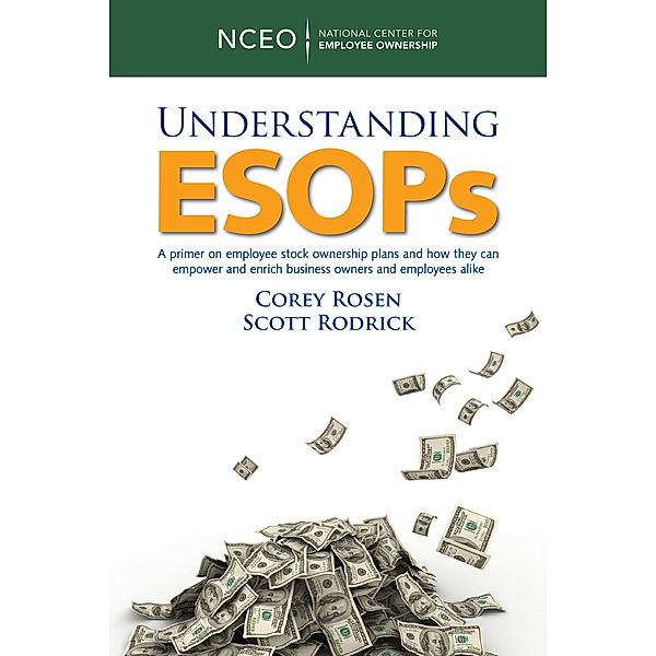 Understanding ESOPs: A Primer on Employee Stock Ownership Plans, Corey Rosen, Scott Rodrick