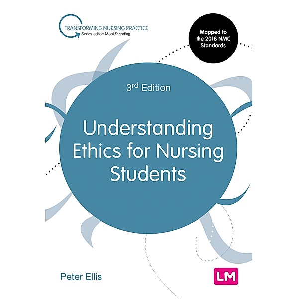 Understanding Ethics for Nursing Students / Transforming Nursing Practice Series, Peter Ellis