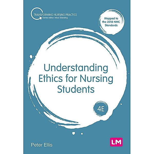 Understanding Ethics for Nursing Students / Transforming Nursing Practice Series, Peter Ellis