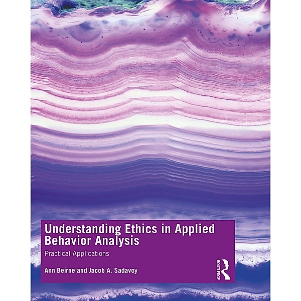 Understanding Ethics in Applied Behavior Analysis, Ann B. Beirne, Jacob A. Sadavoy