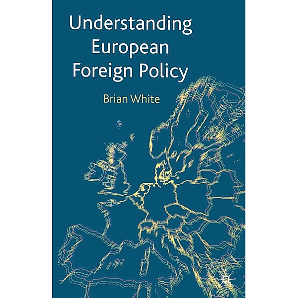 Understanding European Foreign Policy, Brian White