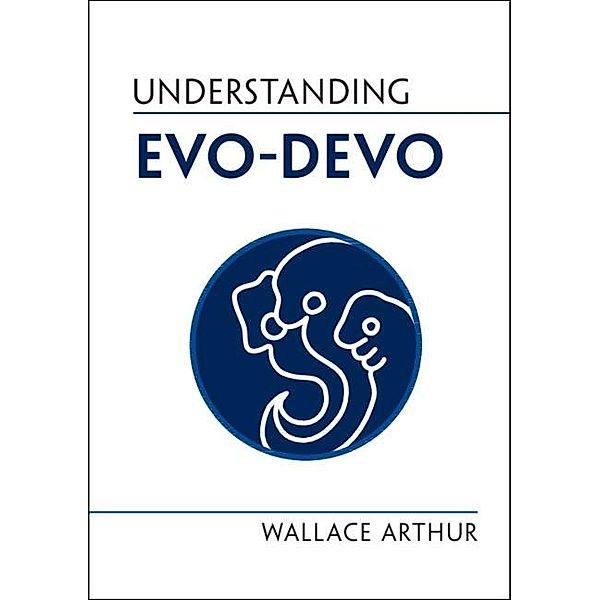 Understanding Evo-Devo / Cambridge University Press, Wallace Arthur