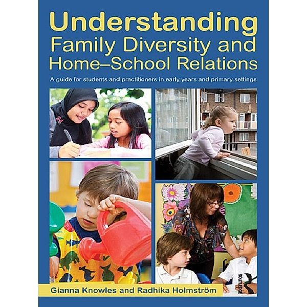 Understanding Family Diversity and Home - School Relations, Gianna Knowles, Radhika Holmstrom