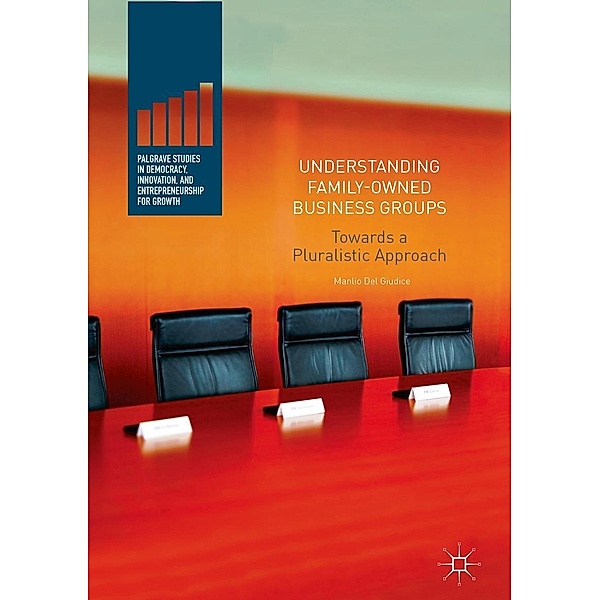 Understanding Family-Owned Business Groups / Palgrave Studies in Democracy, Innovation, and Entrepreneurship for Growth, Manlio Del Giudice