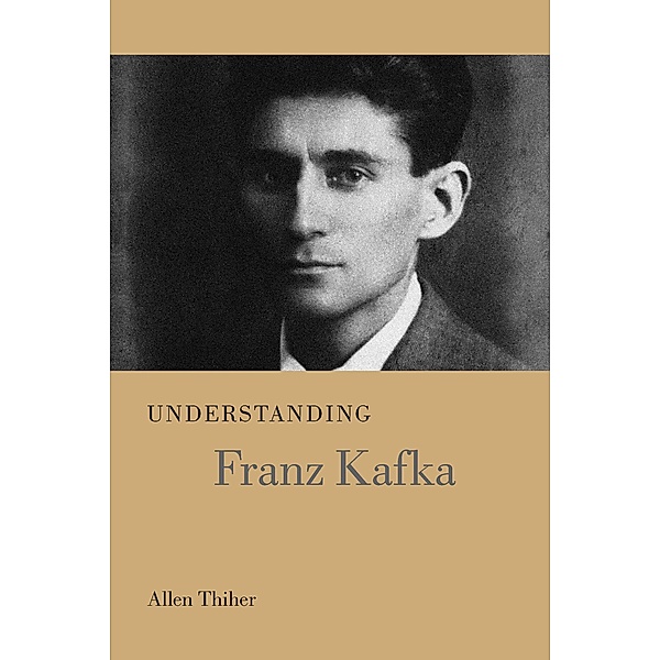Understanding Franz Kafka / Understanding Modern European and Latin American Literature, Allen Thiher