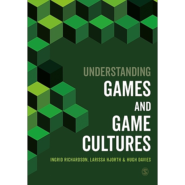 Understanding Games and Game Cultures, Ingrid Richardson, Larissa Hjorth, Hugh Davies