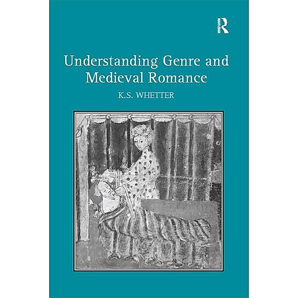 Understanding Genre and Medieval Romance, K. S. Whetter