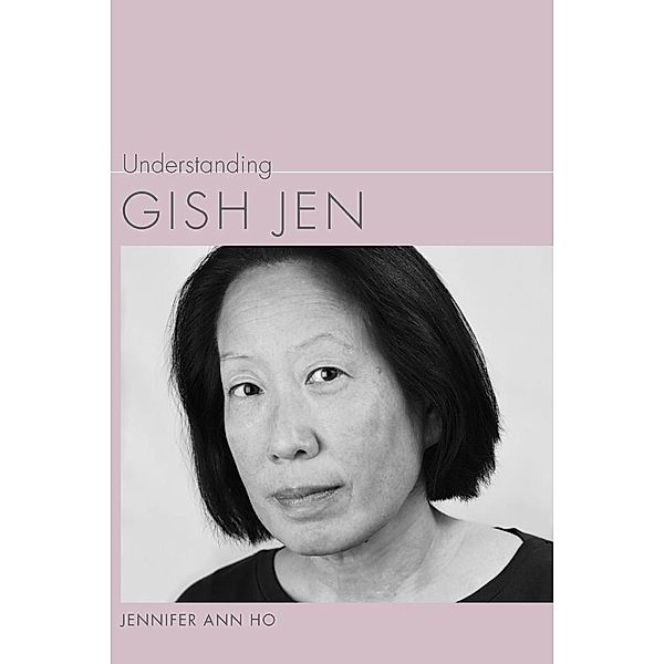 Understanding Gish Jen / Understanding Contemporary American Literature, Jennifer Ann Ho