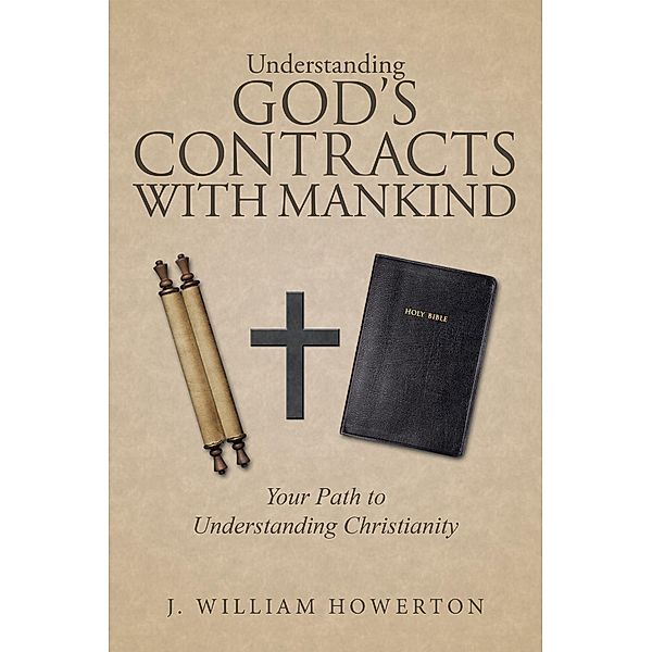 Understanding God's Contracts with Mankind, J. William Howerton