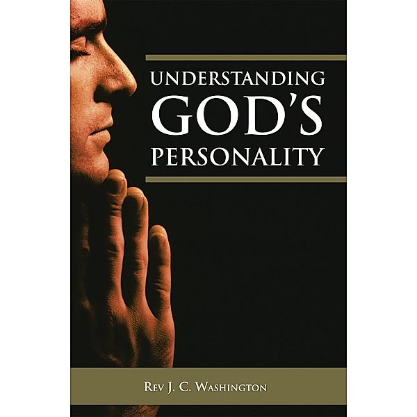 Understanding God's Personality, REV J. C. WASHINGTON