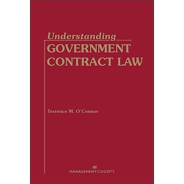 Understanding Government Contract Law, Terrence M. O'Connor