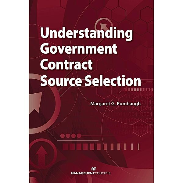 Understanding Government Contract Source Selection / Management Concepts Press, Margaret G Rumbaugh