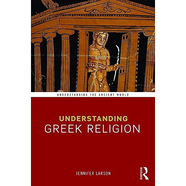 Understanding Greek Religion, Jennifer Larson
