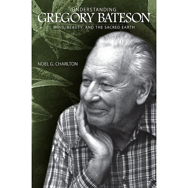 Understanding Gregory Bateson / SUNY series in Environmental Philosophy and Ethics, Noel G. Charlton