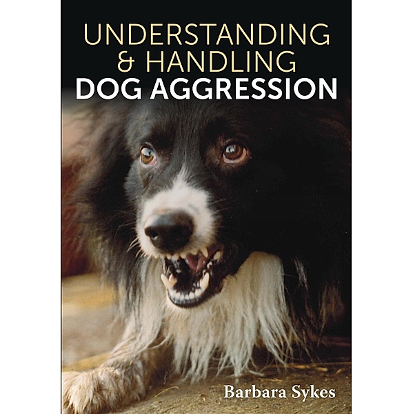 Understanding & Handling Dog Aggression, Barbara Sykes