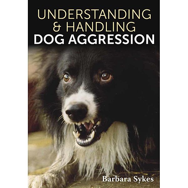 Understanding & Handling Dog Aggression, Barbara Sykes