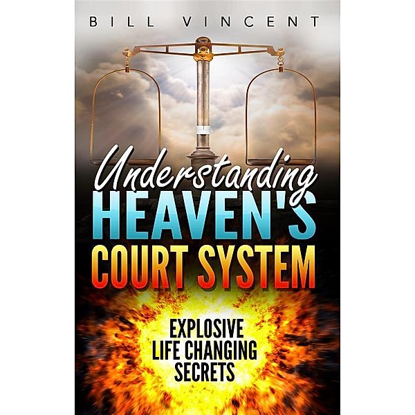 Understanding Heaven's Court System, Bill Vincent