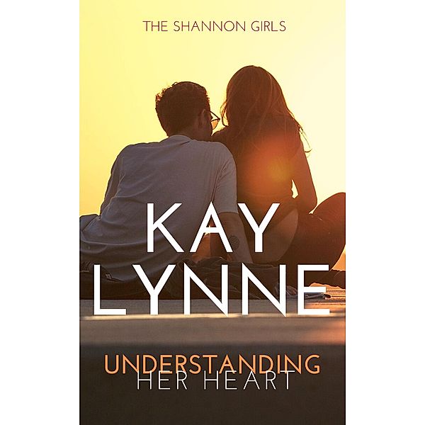 Understanding Her Heart (Shannon Girls, #3) / Shannon Girls, Kay Lynne