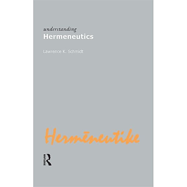 Understanding Hermeneutics, Lawrence Kennedy Schmidt