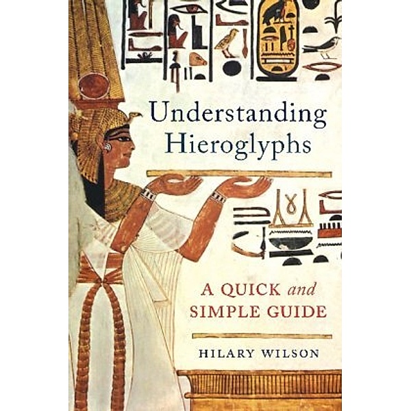 Understanding Hieroglyphs, Hilary Wilson
