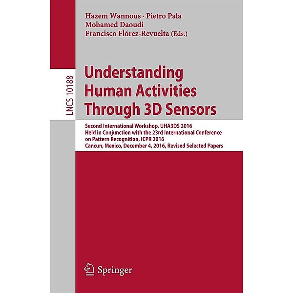Understanding Human Activities Through 3D Sensors / Lecture Notes in Computer Science Bd.10188