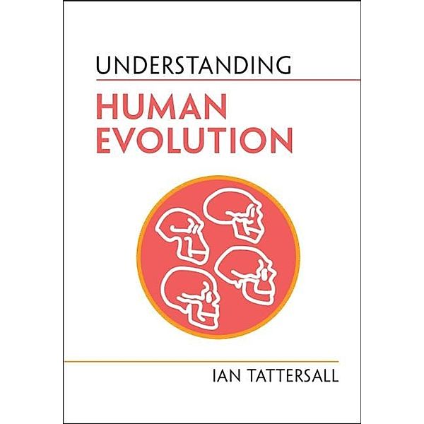 Understanding Human Evolution / Cambridge University Press, Ian Tattersall