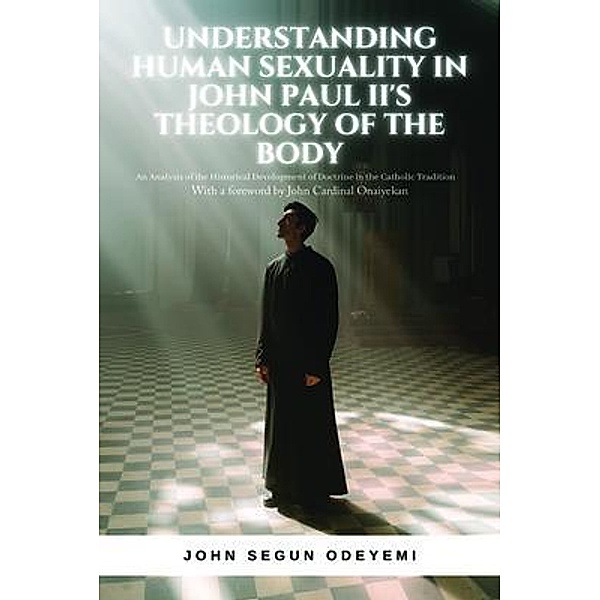 UNDERSTANDING HUMAN SEXUALITY IN JOHN PAUL II'S THEOLOGY OF THE BODY, John Segun Odeyemi