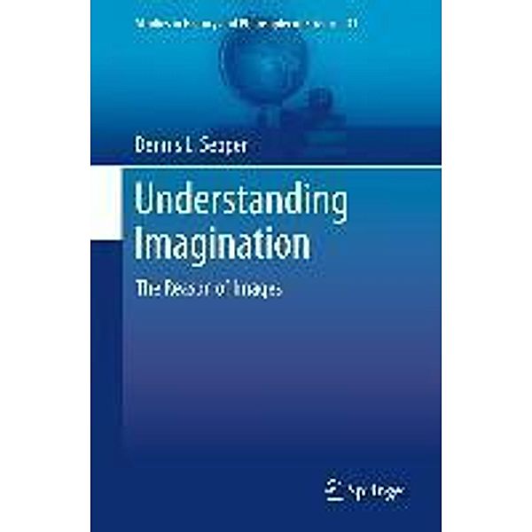 Understanding Imagination / Studies in History and Philosophy of Science Bd.33, Dennis L Sepper