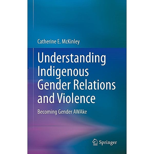 Understanding Indigenous Gender Relations and Violence, Catherine E. McKinley