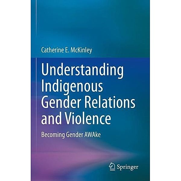 Understanding Indigenous Gender Relations and Violence, Catherine E. McKinley
