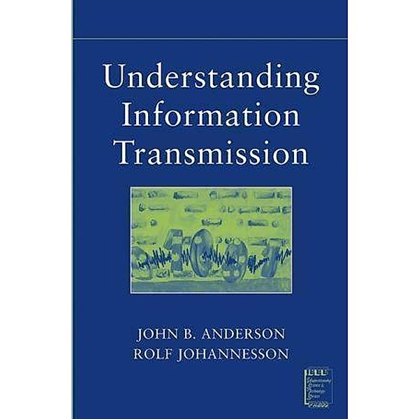 Understanding Information Transmission / IEEE Press Understanding Science & Technology Series, John B. Anderson, Rolf Johnnesson