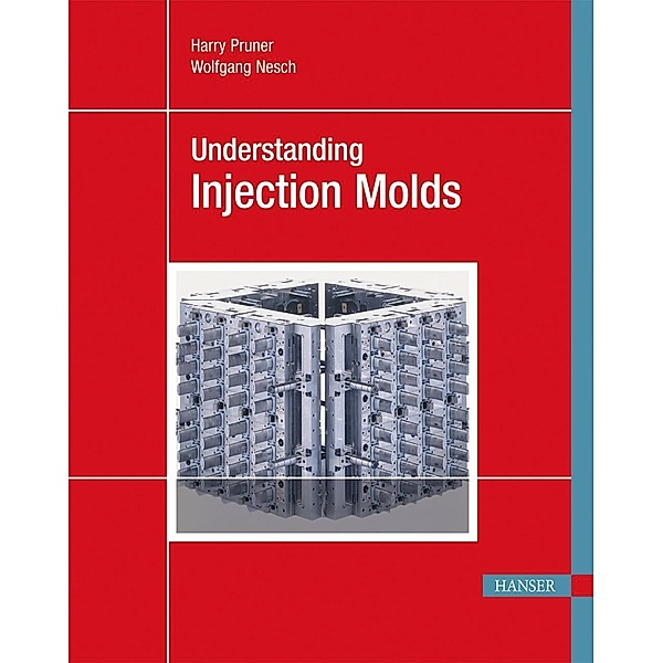 Understanding Injection Molds, Harry Pruner, Wolfgang Nesch
