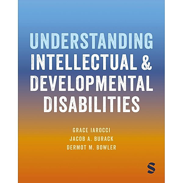 Understanding Intellectual and Developmental Disabilities, Grace Iarocci, Jacob A. Burack, Dermot M. Bowler