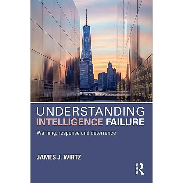 Understanding Intelligence Failure, James Wirtz