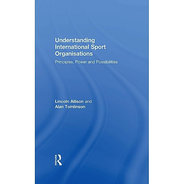 Understanding International Sport Organisations, Lincoln Allison, Alan Tomlinson