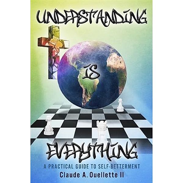 Understanding Is Everything, Claude A. Ouellette II