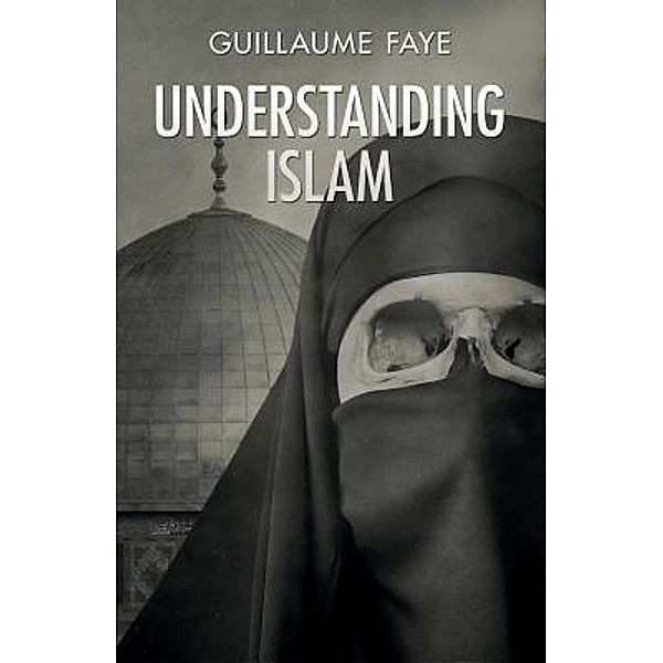 Understanding Islam / Arktos Media Ltd., Guillaume Faye