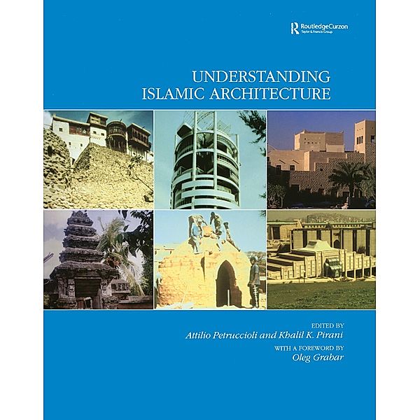 Understanding Islamic Architecture, Attilo Petruccioli, Khalil K. Pirani