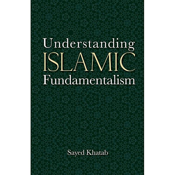 Understanding Islamic Fundamentalism, Sayed Khatab