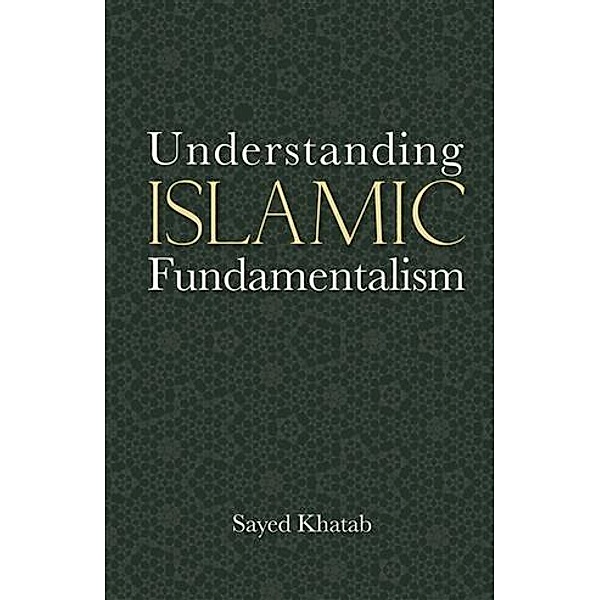 Understanding Islamic Fundamentalism, Sayed Khatab