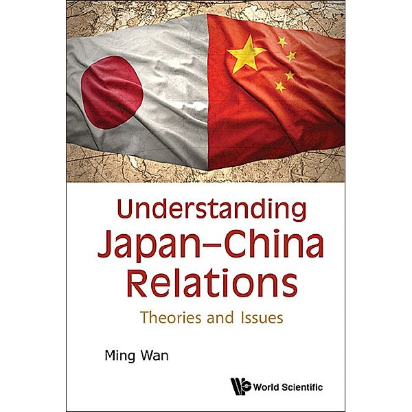 Understanding Japan-china Relations: Theories And Issues, Ming Wan