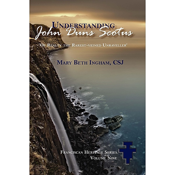 Understanding John Duns Scotus / Franciscan Heritage Series, Mary Beth Ingham