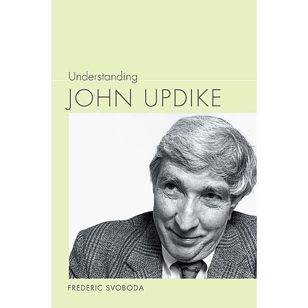 Understanding John Updike / Understanding Contemporary American Literature, Frederic Svoboda