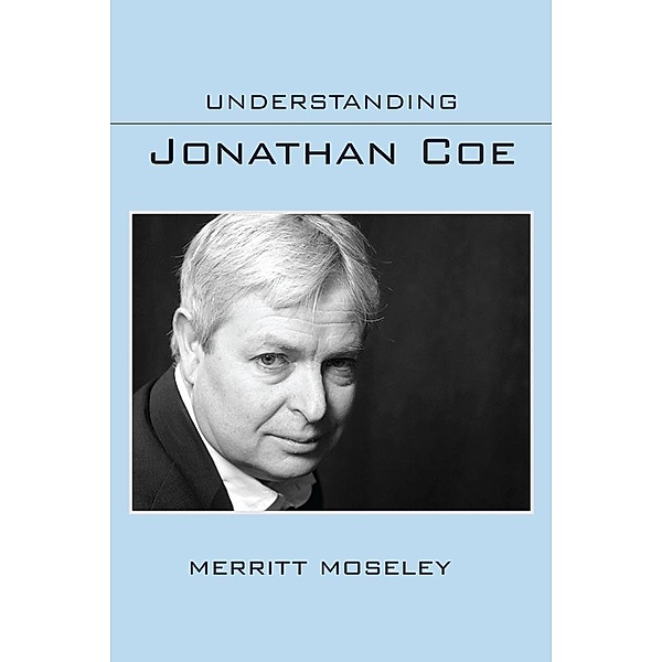 Understanding Jonathan Coe / Understanding Contemporary British Literature, Merritt Moseley