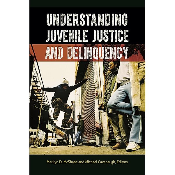 Understanding Juvenile Justice and Delinquency, Marilyn D. Mcshane, Michael Cavanaugh