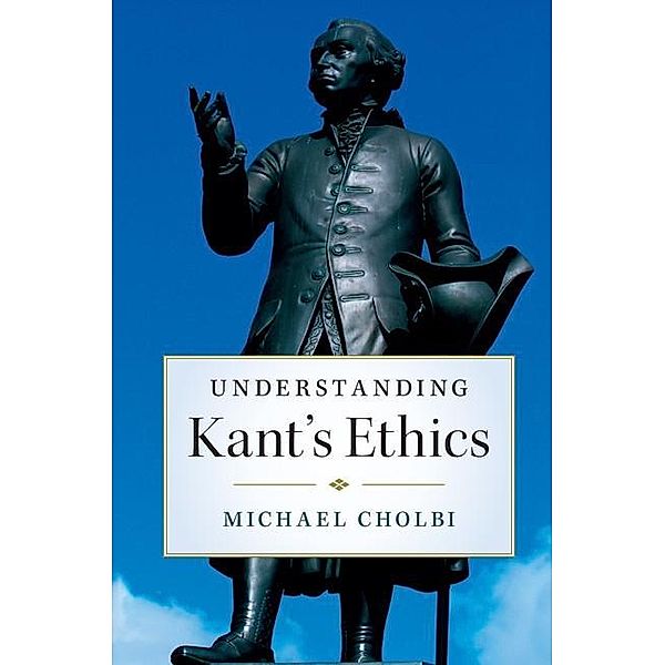 Understanding Kant's Ethics, Michael Cholbi