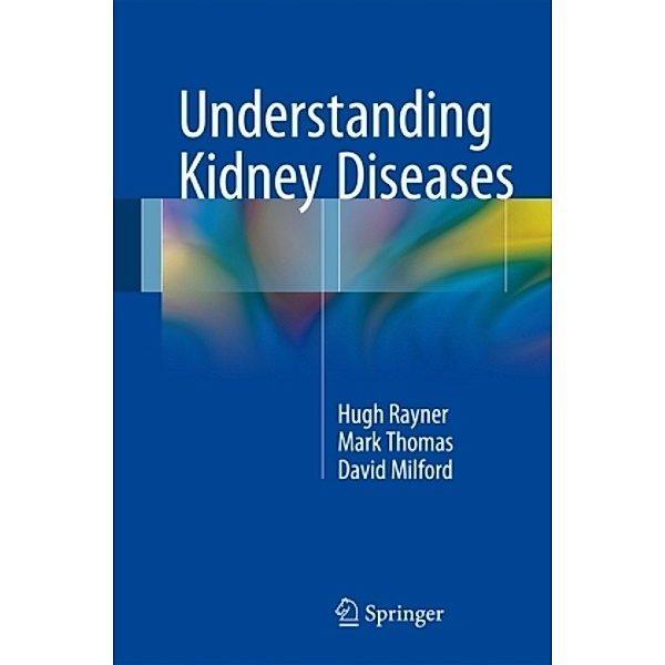 Understanding Kidney Diseases, Hugh Rayner, Mark Thomas, Steve A. Smith